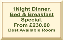 1Night Dinner, Bed & Breakfast Special. From £230.00 Best Available Room